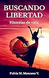  Buscando libertad: Historias de vida (Spanish Edition)