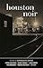 Houston Noir (Akashic Noir)