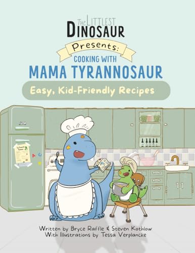 Cooking With Mama Tyrannosaur: Easy, Kid-Friendly Recipes (The Littlest Dinosaur)