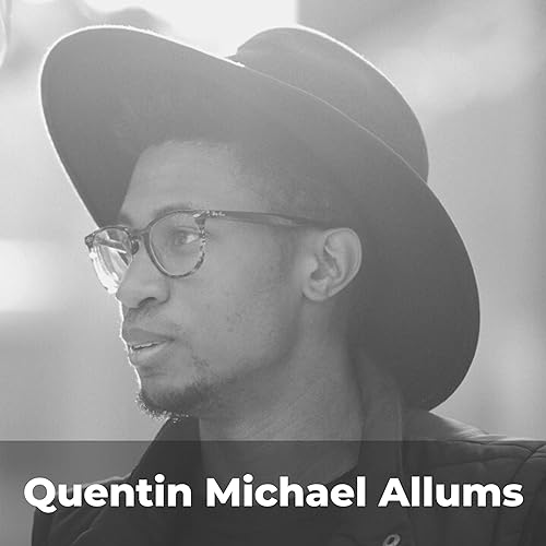 S1 EP3: Quentin Michael Allums - How Art Overcame Homelessness, Grief and Fear