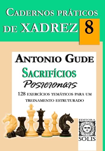 Cadernos Práticos de Xadrez 8 - Sacrifícios Posicionais (Volume 8)