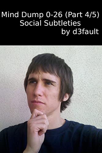 Mind Dump 0-26 (Part 4/5): Social Subtleties