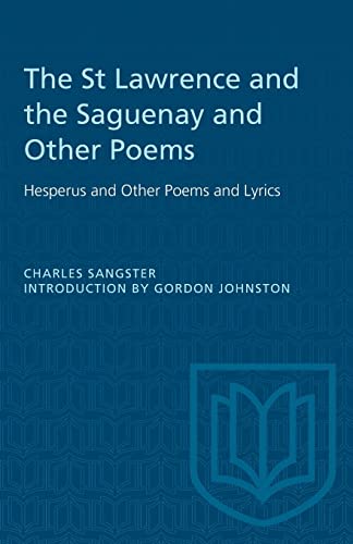 The St Lawrence and the Saguenay and Other Poems: Hesperus and Other Poems and Lyrics (Heritage)