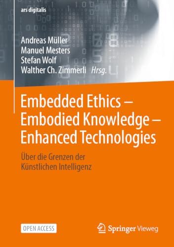 Embedded Ethics – Embodied Knowledge - Enhanced Technologies: Über die Grenzen der Künstlichen Intelligenz (ars digitalis)