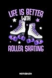  Life Is Better With Roller Skating: Notizbuch für Rollschuhfahrer  liniert  120 Seiten  ca. A5 Format (15.24cm x 22.86 cm)