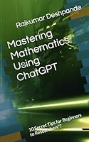 Mastering Mathematics Using ChatGPT: 10 Secret Tips for Beginners to Researchers"? B0DB7WVQB1 Book Cover
