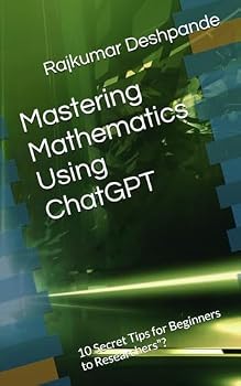 Paperback Mastering Mathematics Using ChatGPT: 10 Secret Tips for Beginners to Researchers"? Book