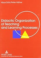 Didactic Organization of Teaching and Learning Processes: A Textbook for Schools and Adult Education 0820464902 Book Cover
