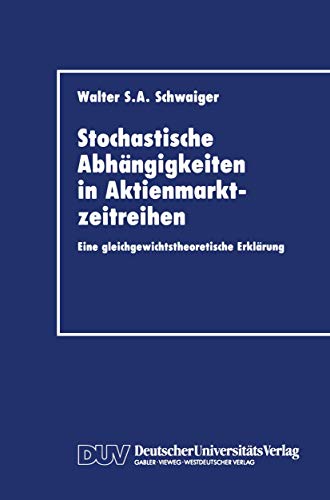 Stochastische Abhängigkeiten in Aktienmarktzeitreihen: Eine gleichgewichtstheoretische Erklärung (German Edition)