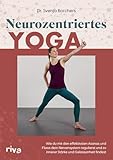 Neurozentriertes Yoga: Wie du mit den effektivsten Asanas und Flows dein Nervensystem regulierst und zu innerer Stärke und Gelassenheit findest | Mit 8 Übungssequenzen - Dr. Svenja Borchers 