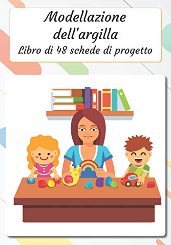 Modellazione del’Argilla: Libretto di 48 moduli di progetto da compilare | Diario di monitoraggio | Diario di monitoraggio della pasta da modellare | ... | 100 pagine | 7 x 10 “ | Hobby creativ
