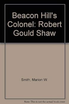 Hardcover Beacon Hill's Colonel: Robert Gould Shaw Book