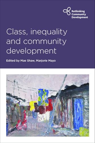 Class, Inequality And Community Development (Rethinking Community Development)