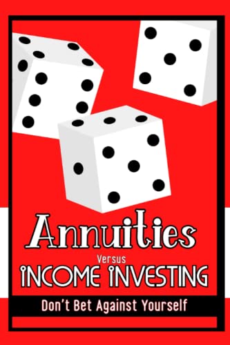 Annuities vs. Income Investing: Don’t Bet Against Yourself (Great Investing)