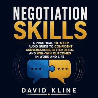 Negotiation Skills: A Practical 10-Step Audio Guide to Confident Conversations, Better Deals, and Win&ndash;Win Outcomes in W