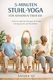 5-MINUTEN-STUHL-YOGA FÜR SENIOREN ÜBER 60: Einfache tägliche Übungen für Kraft, Gleichgewicht und Flexibilität