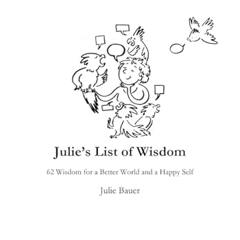 Paperback Julie’s List of Wisdom: 62 Wisdom for a Better World and a Happy Self - Premium Print Edition (Julie's Wisdom) Book