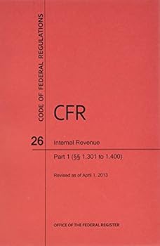 Paperback Code of Federal Regulations, Title 26, Internal Revenue, PT. 1 (Sections 1.301. to 1.400), Revised as of April 1, 2013 Book