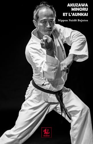 Akuzawa Minoru et l’Aunkai : Nippon Naidō Bujutsu