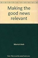 Making the good news relevant: Keeping the Gospel distinctive in any culture 0840775407 Book Cover