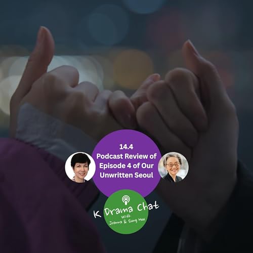 14.4 - Podcast Review of Episode 4 of Our Unwritten Seoul
