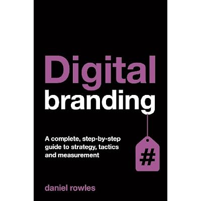 Digital Branding: A Complete Step-by-Step Guide to Strategy, Tactics and Measurement