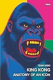  King Kong: Anatomy of an Icon