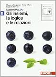 Matematica.blu 2.0. Vol. B.Blu: Gli insiemi, la logica e le relazioni. Per le Scuole superiori. Con espansione online