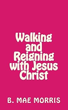 Paperback Walking and Reigning with Jesus Christ Book