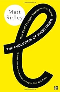 The Evolution of Everything: How Small Changes Transform Our World by MATT RIDLEY(1905-07-04)