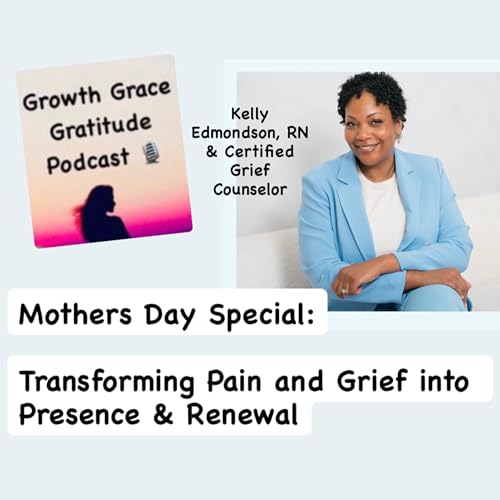 Mother's Day Renewal: The Power of Presence, Ritual, & Community in Grief with Kelly Edmondson