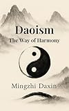 Daoism The Way of Harmony: Daoism Explained – Chinese Religion, Meditation, Chi Kung, Inner Alchemy, Qi Cultivation, chinese philosophy and the Path to ... Orbit (The Great Paths of Wisdom Book 4)