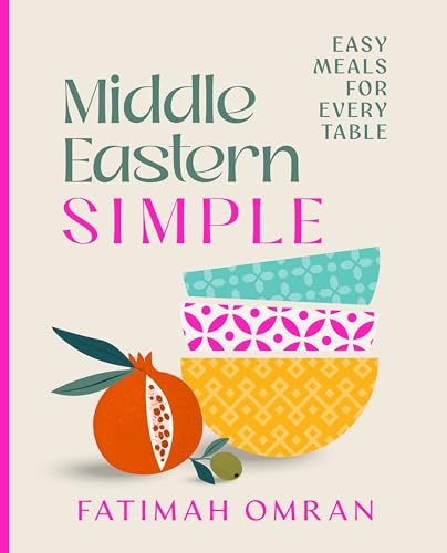 Middle Eastern Simple: Easy Meals For Every Table
