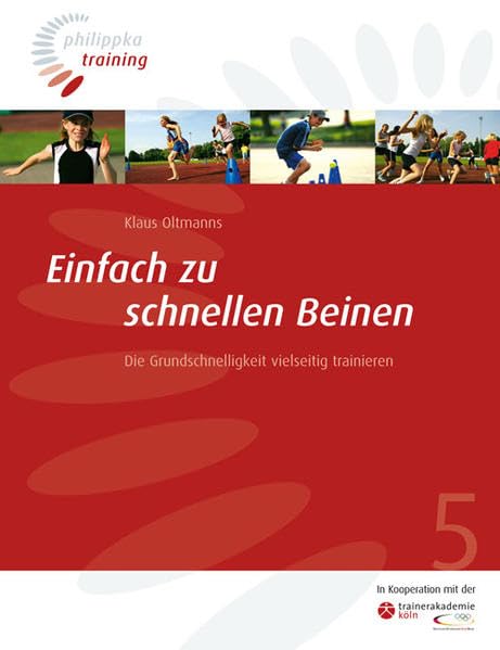 Einfach zu schnellen Beinen: Die Grundschnelligkeit vielseitig trainieren (Philippka-Training)