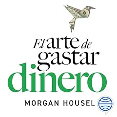 El arte de gastar dinero Audiolibro Por Morgan Housel, Arnau Figueras Deulofeu arte de portada