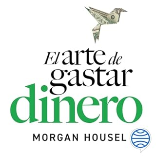 El arte de gastar dinero Audiolibro Por Morgan Housel, Arnau Figueras Deulofeu arte de portada