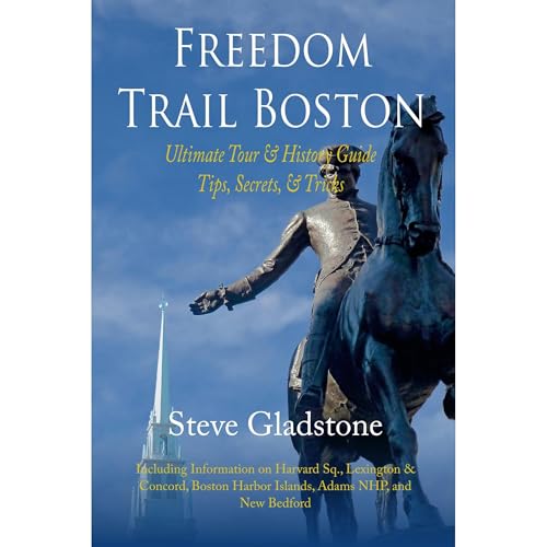 Freedom Trail Boston - Ultimate Tour &amp;amp; History Guide - Tips, Secrets &amp;amp; Tricks by Steve Gladstone episode artwork