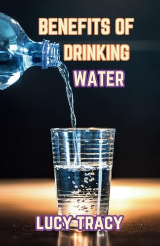 Benefits of Drinking Water: Discover the Amazing Benefits of Staying