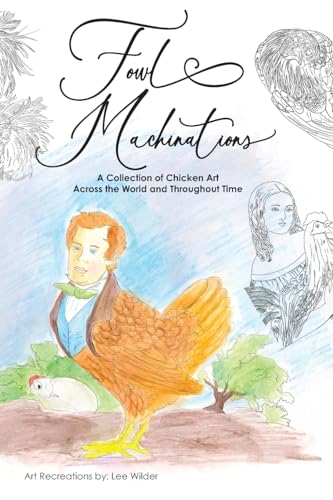 Fowl Machinations: A Collection of Chicken Art Across the World and Throughout Time