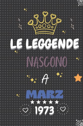 LE LEGGENDE NASCONO A MARZ 1973: regali compleanno uomo e donna, 49 anni di compleanno regalo uomo e donna 49 anni, regalo per lui/lei, Taccuino da 110 pagine