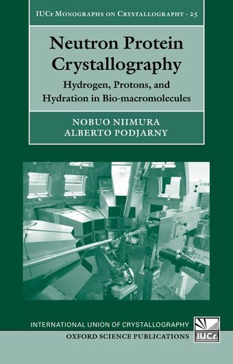 Neutron Protein Crystallography: Hydrogen, Protons, and Hydration in Bio-macromolecules (International Union of Crystallography Monographs on Crystallography)