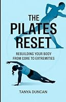 The Pilates Reset: Rebuilding Your Body from Core to Extremities B0F65Z8QP7 Book Cover