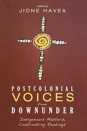 Postcolonial Voices from Downunder: Indigenous Matters, Confronting Readings