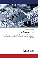 eCommerce: Performance Analysis of eCommerce Systems on Windows Server, IIS, ASP, FreeBSD, Apache, PHP with MySQL 3659500178 Book Cover