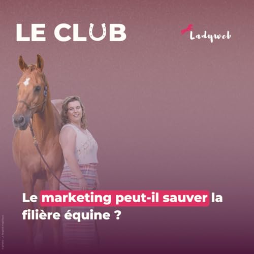 Ep.34 &ndash; Le marketing peut-il sauver la fili&egrave;re &eacute;quine ?