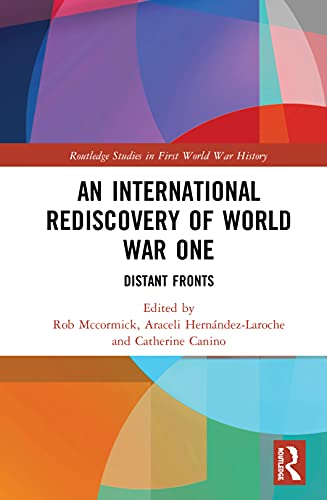 An International Rediscovery of World War One: Distant Fronts (Routledge Studies in First World War History)