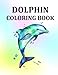 Dolphin Coloring Book: Amazing Coloring Book For Adults