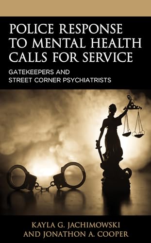 Police Response to Mental Health Calls for Service: Gatekeepers and Street Corner Psychiatrists (Policing Perspectives and Challenges in the Twenty-First Century)