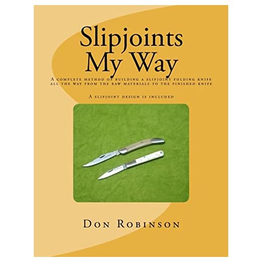 Slipjoints My Way: A complete method of making a slipjoint folder from raw materials all the way to the finished knife.