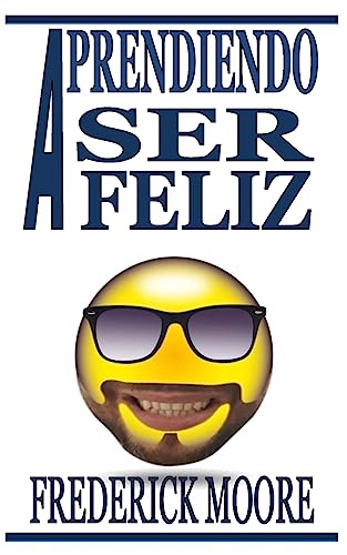Aprendiendo A ser Feliz: Aprendiendo A ser Feliz